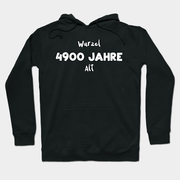 Wurzel 4900 Jahre Alt Hoodie by Designs By Jnk5